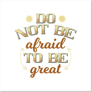 Do Not Be Afraid To Be Great Posters and Art